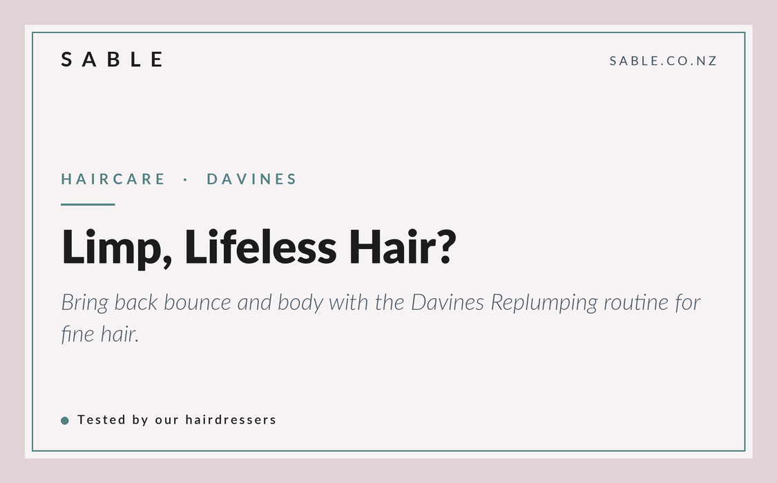Sable banner reading Limp, Lifeless Hair, Davines Replumping for fine hair